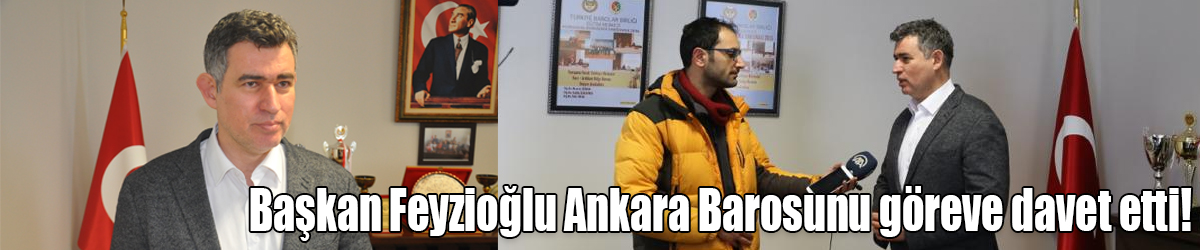Başkan Feyzioğlu Ankara Barosunu göreve davet etti!