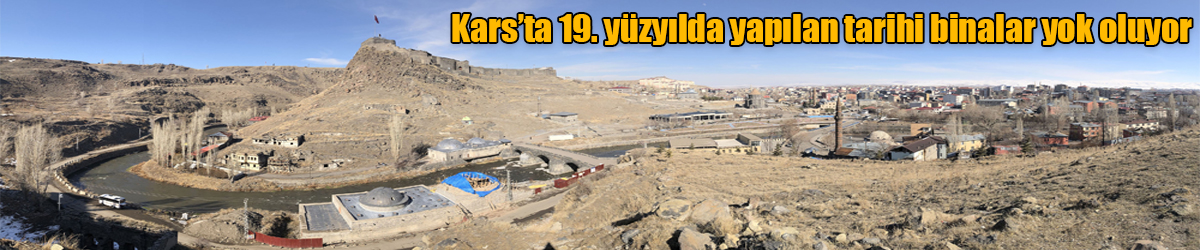 Kars’ta 19. yüzyılda yapılan tarihi binalar yok oluyor