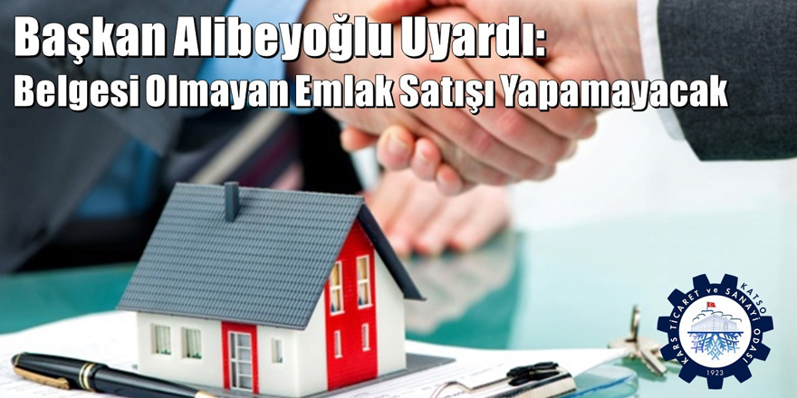 Başkan Alibeyoğlu: "Belgesi olmayan emlak satışı yapamayacak"