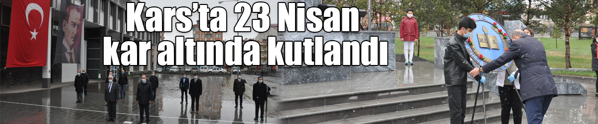 Kars’ta 23 Nisan kar altında kutlandı