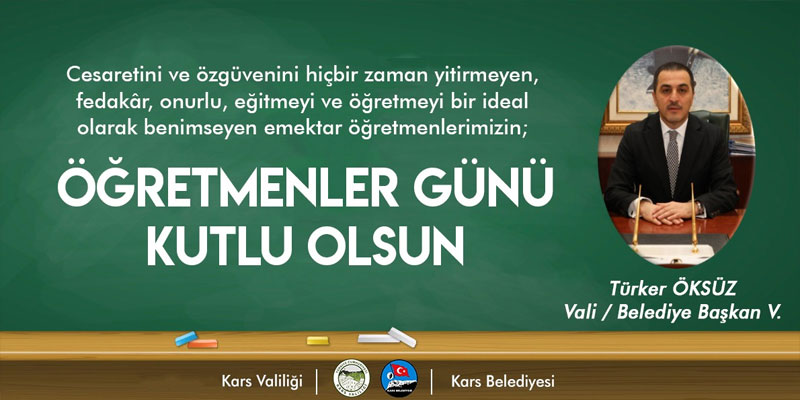 Kars Valisi ve Belediye Başkan Vekili Türker Öksüz’ün Öğretmenler Günü mesajı