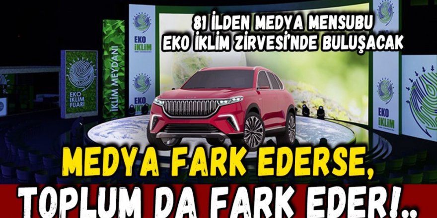 81 ilden medya mensubu “EKO İKLİM” Zirvesi’nde buluşacak