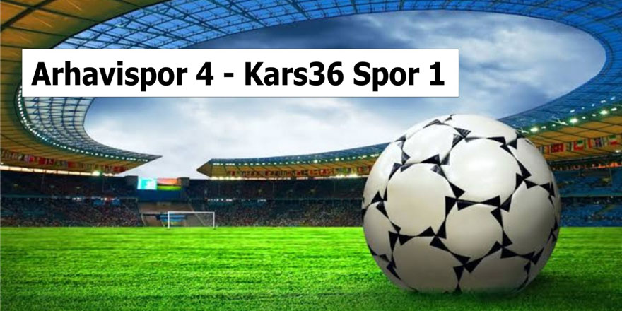 Arhavispor: 4 – Kars 36 Spor: 1