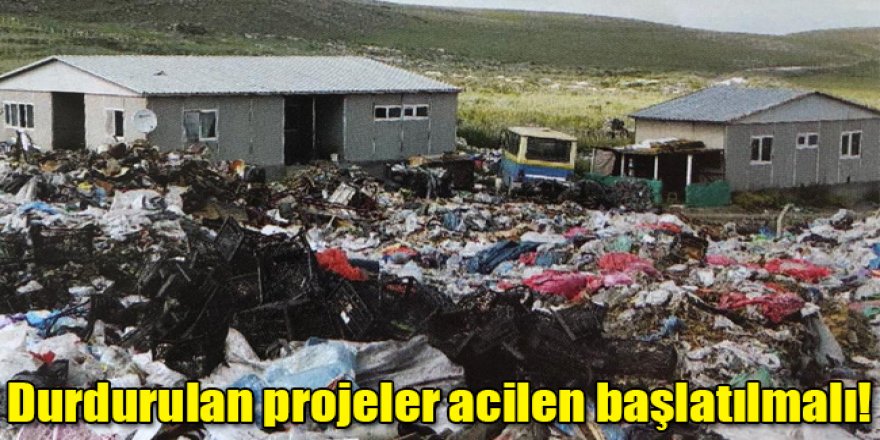 Durdurulan projeler acilen başlatılmalı!