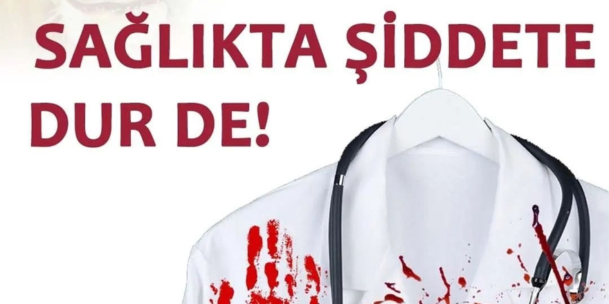 “Sağlıkta Şiddete Dur De!”