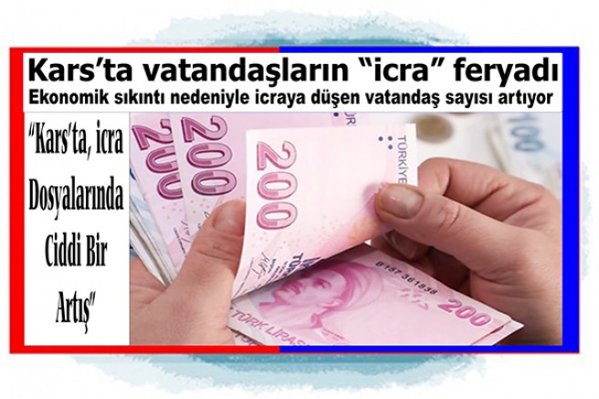 Kars'ta, icra dosyaları arttı: "Vatandaşların "icra" feryadı"