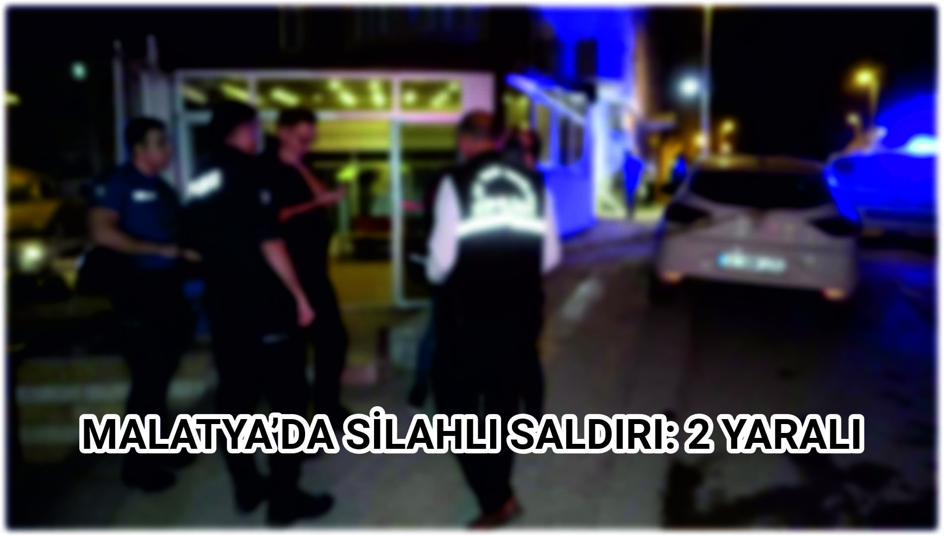 Malatya’da silahlı saldırı: 2 yaralı