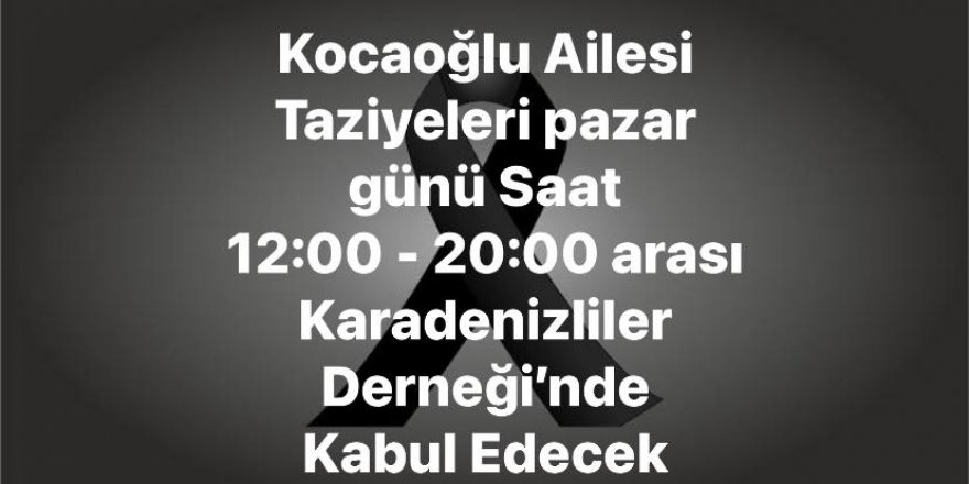 Kocaoğlu Ailesi Taziyeleri Pazar Günü Kabul Edecek