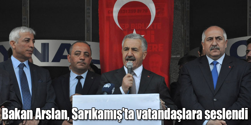 Ulaştırma Bakanı Arslan, Sarıkamış’ta vatandaşlara seslendi