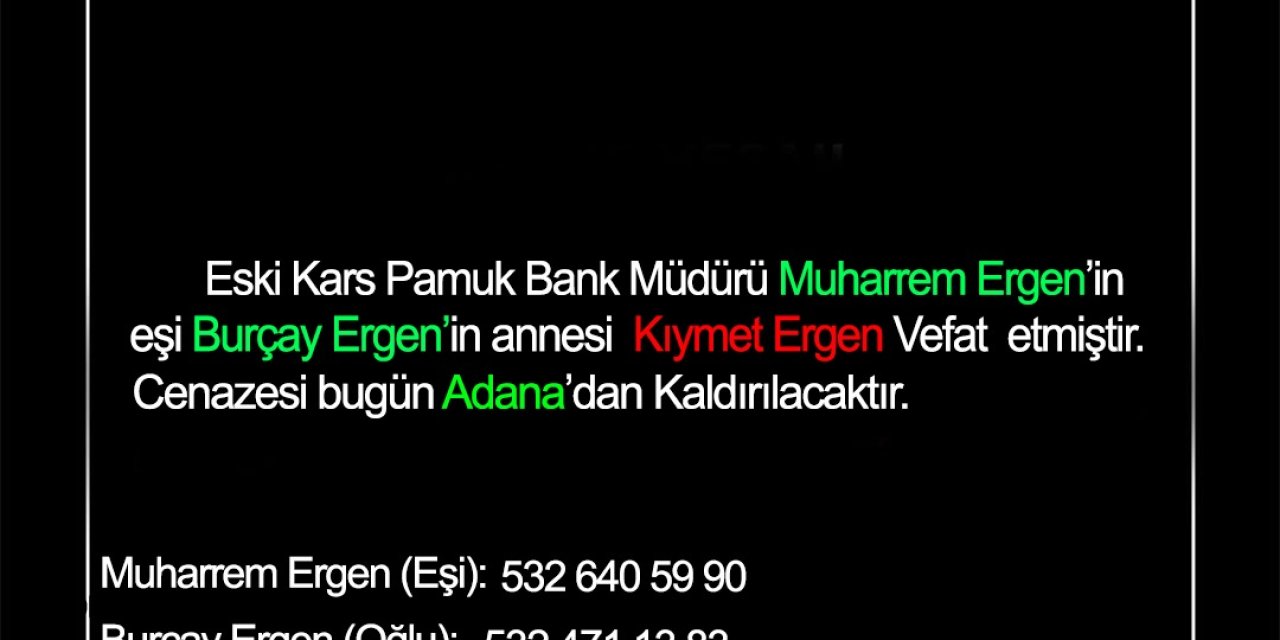 Eski Kars Pamuk Bank Müdürü Muharrem Ergen’in eşi Burçay Ergen’in annesi Kıymet Ergen vefat etmiştir