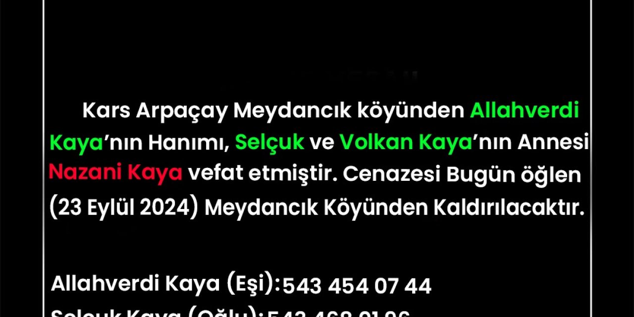 Kars Arpaçay Meydancık Köyünden Allahverdi Kaya’nın hanımı, Selçuk ve Volkan Kaya’nın Annesi Nazani Kaya vefat etmiştir