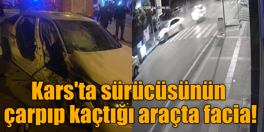 Kars'ta sürücüsünün çarpıp kaçtığı araçta facia!