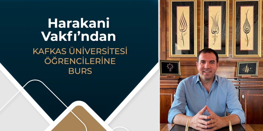 Harakani Vakfı’ndan Kafkas Üniversitesi Öğrencilerine Burs