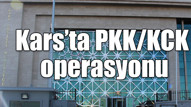 Kars'ta PKK/KCK operasyonu!