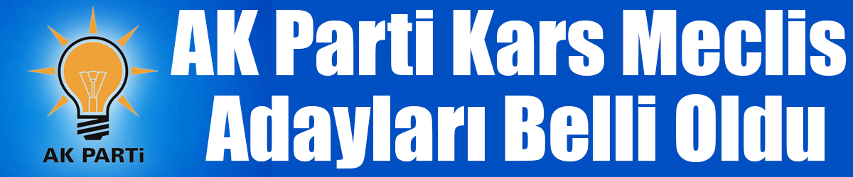 AK Parti Kars Meclis Adayları Belli Oldu