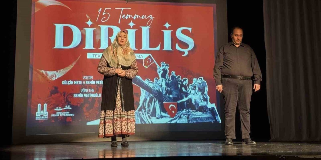 Erzurum şehir tiyatrosu  “15 Temmuz Diriliş” oyununu sahneledi