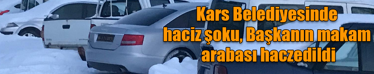 Kars Belediyesinde haciz şoku, Başkanın makam arabası haczedildi