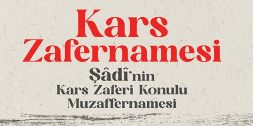 Kars Zafernamesi / Şadi’nın Kars Zaferi Konulu Muzaffernamesi