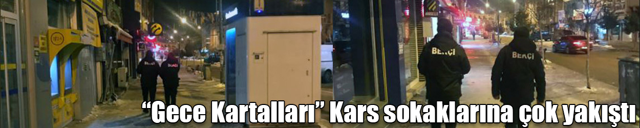 “Gece Kartalları” Kars sokaklarına çok yakıştı