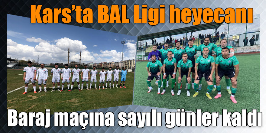 Kars’ta BAL Ligi heyecanı: Baraj maçı 10 Mayıs’ta oynanacak