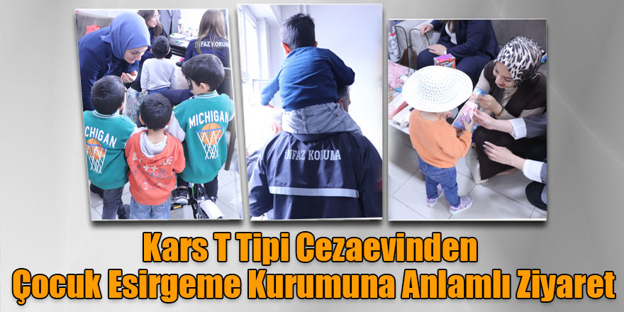 Kars T Tipi Cezaevinden Çocuk Esirgeme Kurumuna Anlamlı Ziyaret
