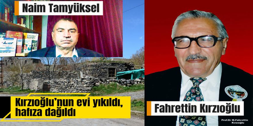 Kırzıoğlu’nun evi yıkıldı, hafıza dağıldı