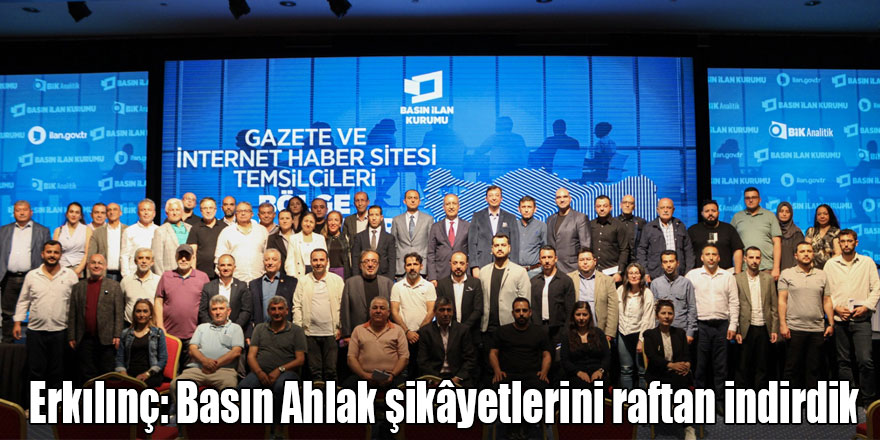 Erkılınç: Basın Ahlak şikâyetlerini raftan indirdik