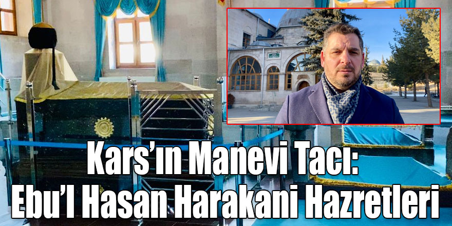 Kars’ın Manevi Tacı: Ebu’l Hasan Harakani Hazretleri