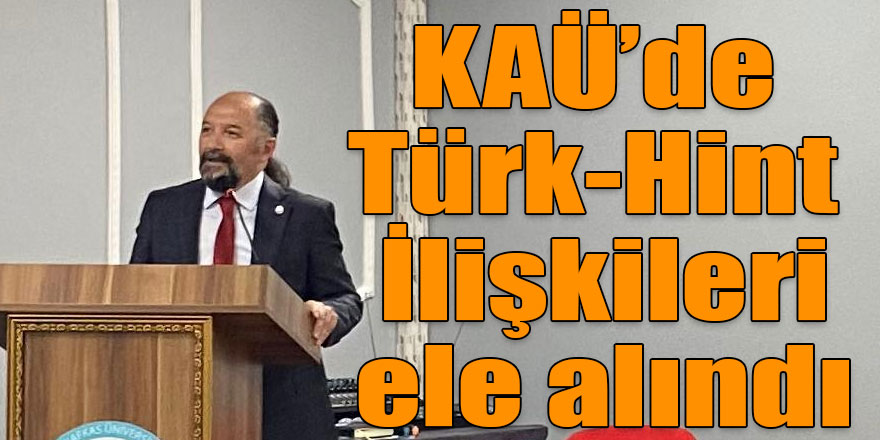 Kafkas Üniversitesi’nde “Tarih Boyunca Türk-Hint İlişkileri” Konferansı Düzenlendi