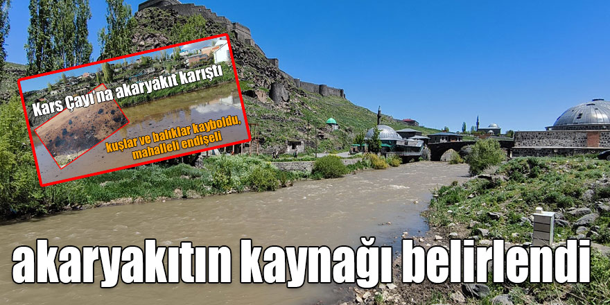 Kars Çayı'na karışan akaryakıtın kaynağı belirlendi