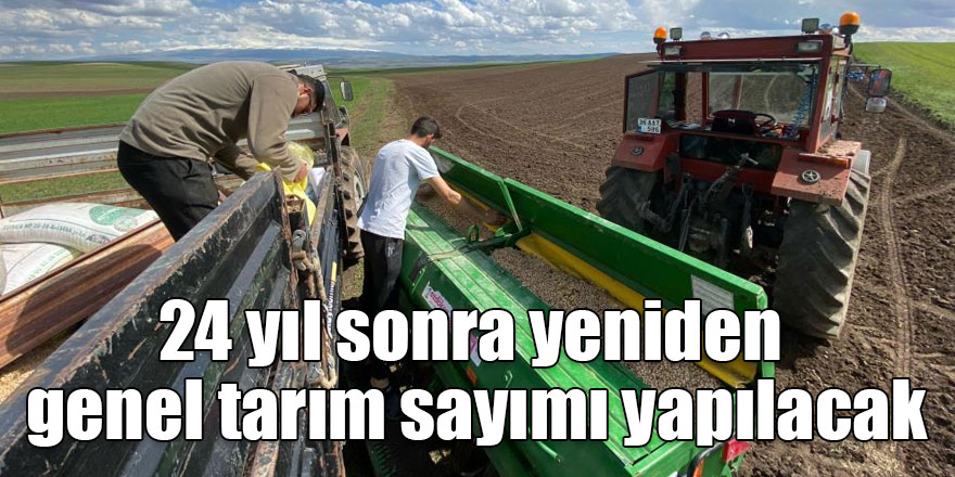 24 yıl sonra yeniden genel tarım sayımı yapılacak