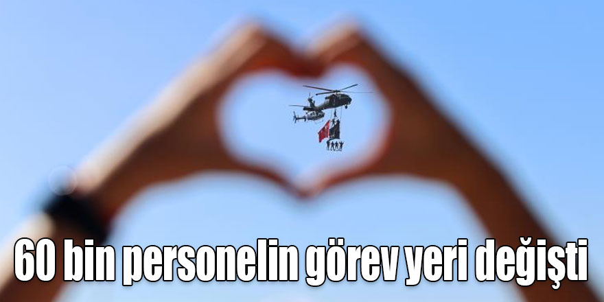 60 bin 432 personelin görev yeri değişti