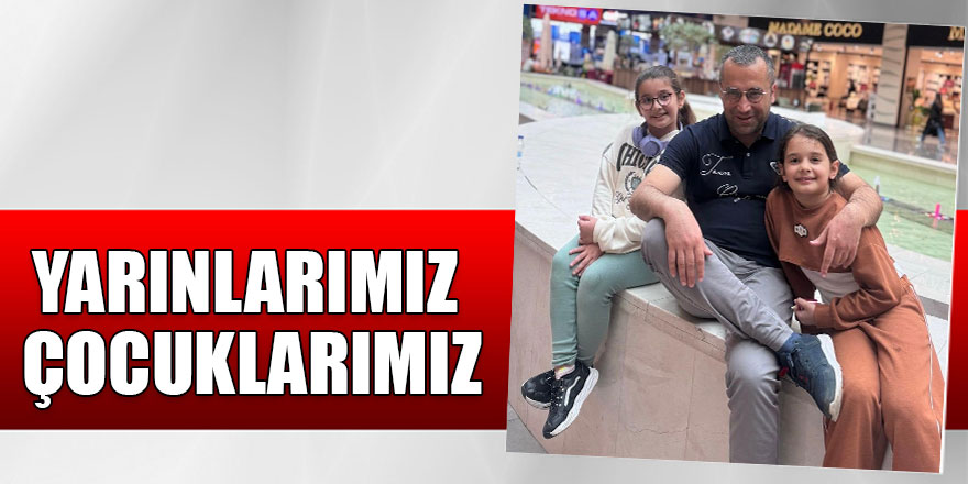 YARINLARIMIZ ÇOCUKLARIMIZ