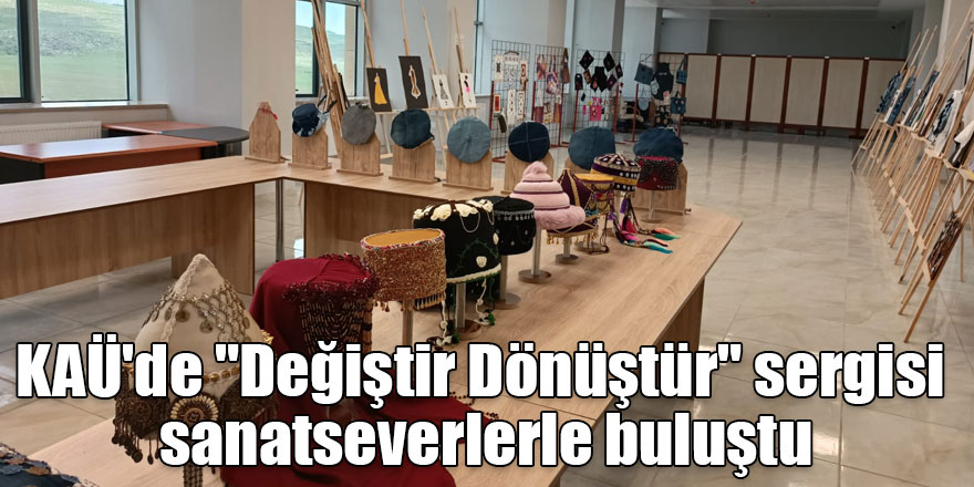 KAÜ'de "Değiştir Dönüştür" sergisi sanatseverlerle buluştu