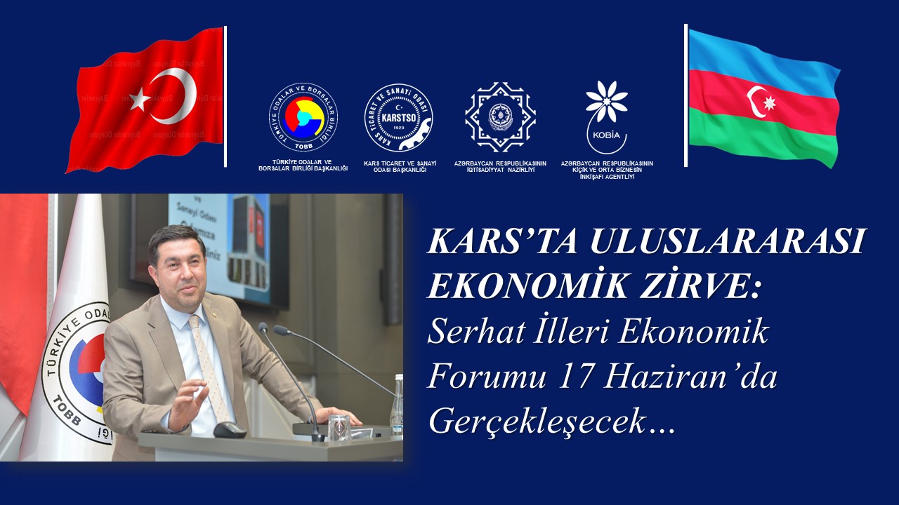 KARS’TA ULUSLARARASI ÖLÇEKTE EKONOMİK BULUŞMA: SERHAT İLLERİ EKONOMİK FORUMU DÜZENLENİYOR