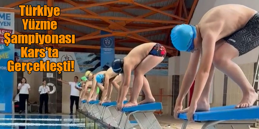Türkiye Yüzme Şampiyonası Kars’ta Gerçekleşti!