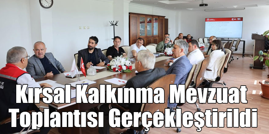 Kırsal Kalkınma Mevzuat Toplantısı Gerçekleştirildi