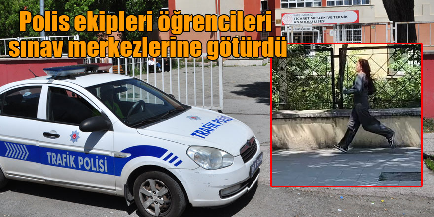 Polis ekipleri öğrencileri sınav merkezlerine götürdü