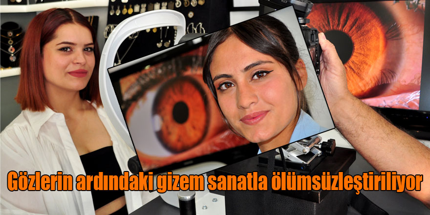 Gözlerin ardındaki gizem sanatla ölümsüzleştiriliyor