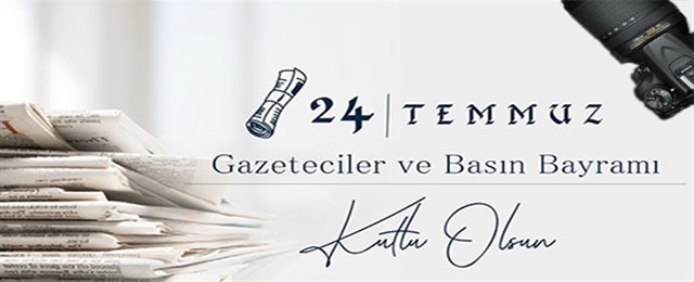 24 TEMMUZ GAZETECİLER VE BASIN BAYRAMI KUTLU OLSUN…..