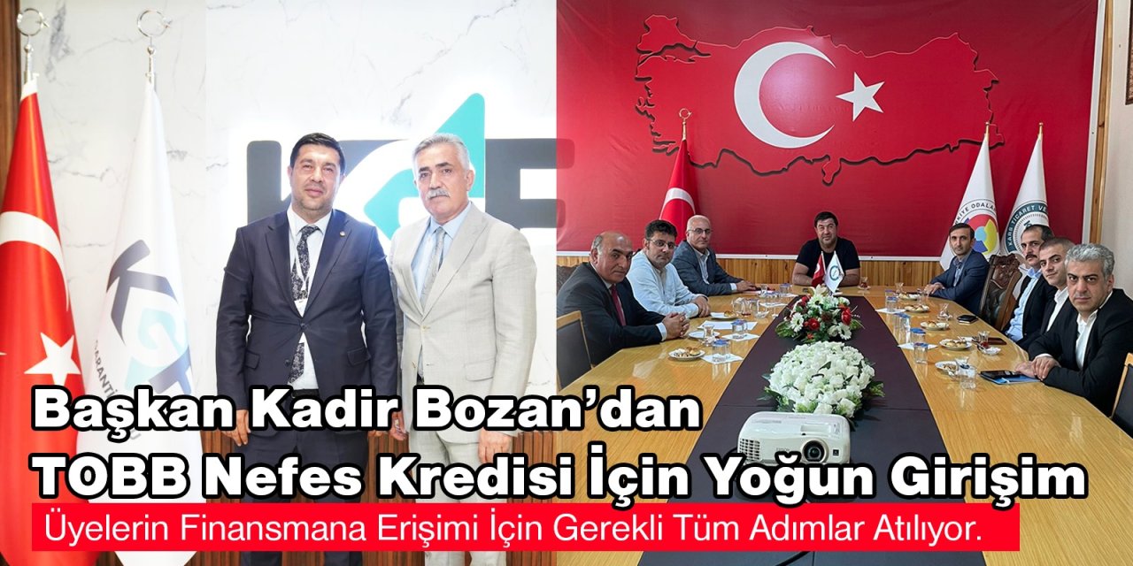 Başkan Kadir Bozan’dan TOBB Nefes Kredisi İçin Yoğun Girişim