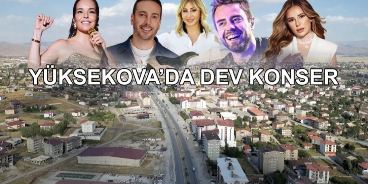 Yüksekova’da ünlü isimler sahne alacak