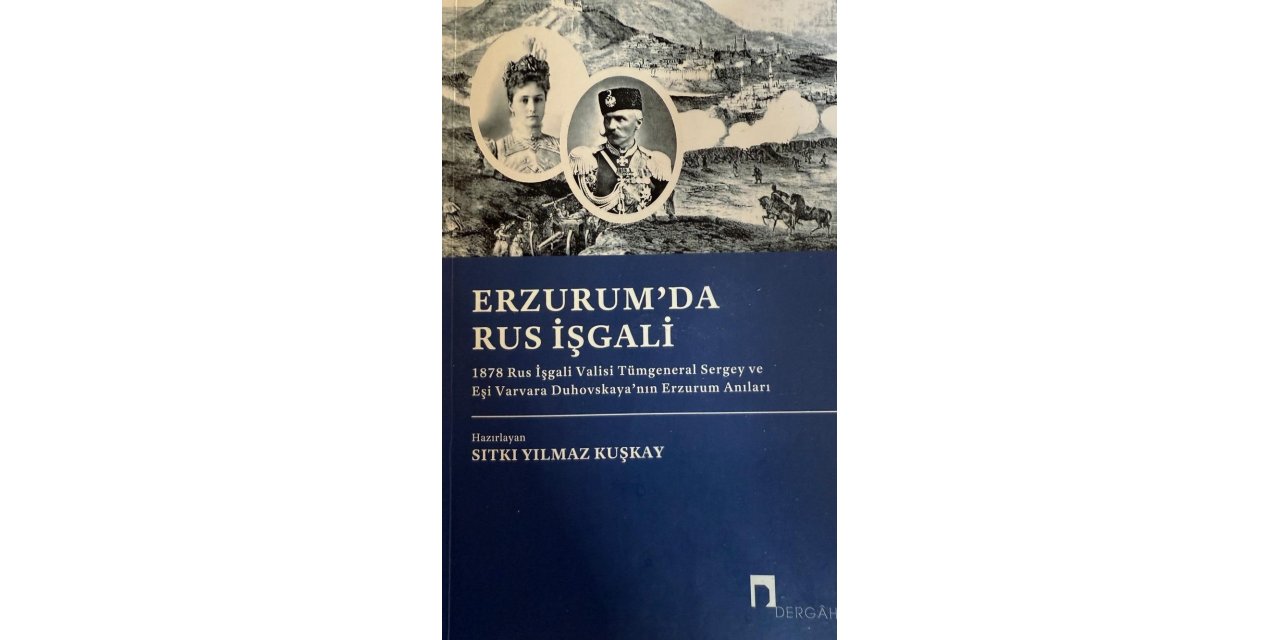 Yılmaz Kuşkay’dan, Erzurum tarihine ışık tutan bir eser: Erzurum’da Rus İşgali