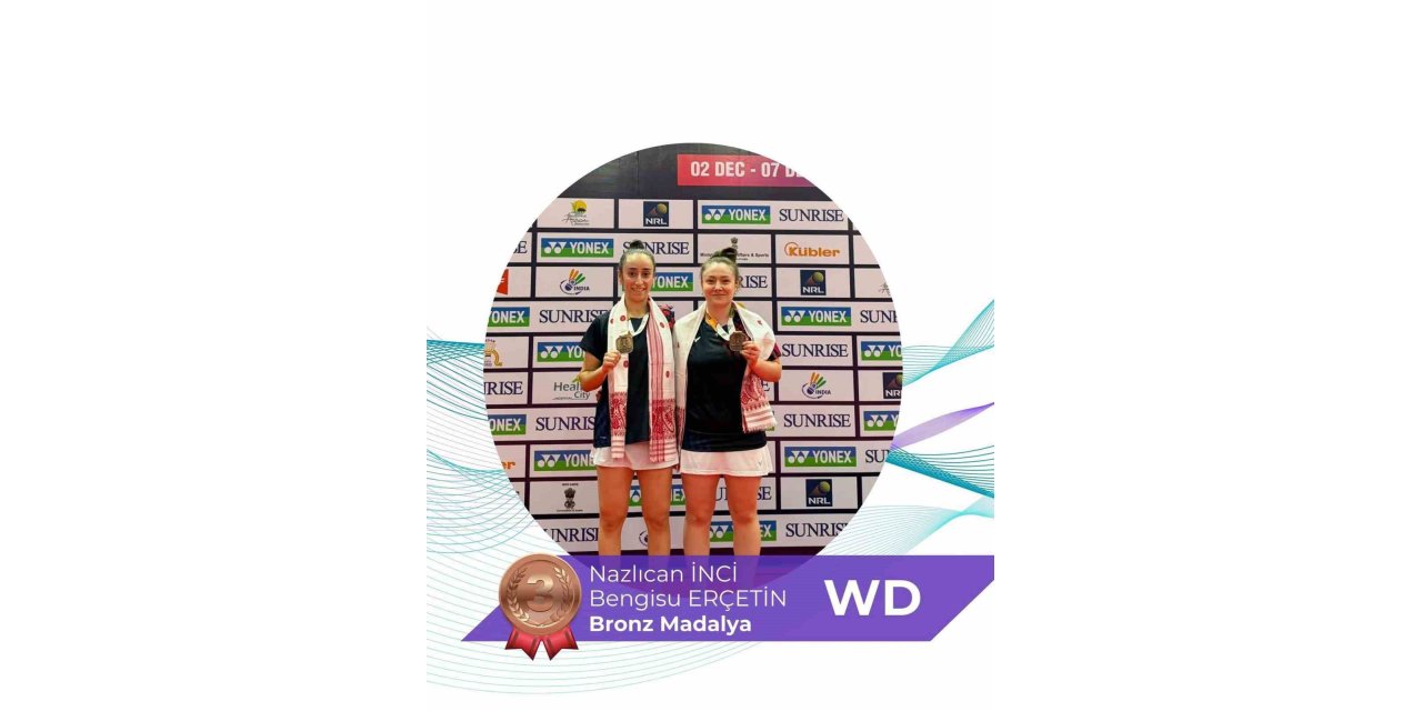 Milli badmintoncular Erçetin ve İnci’den Guwahati Masters’ta bronz madalya