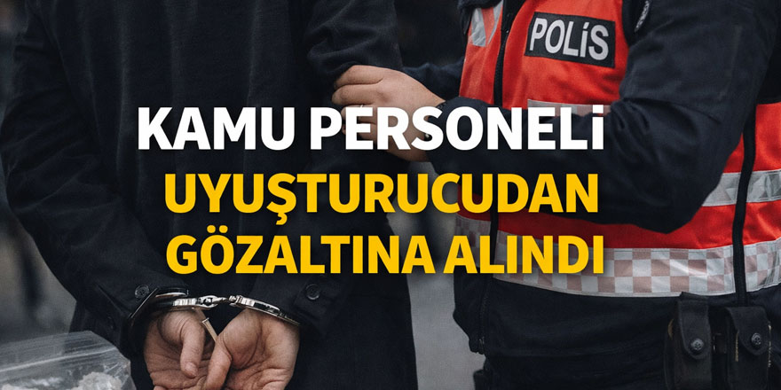 Kars’ta kamu personeli uyuşturucudan gözaltına alındı