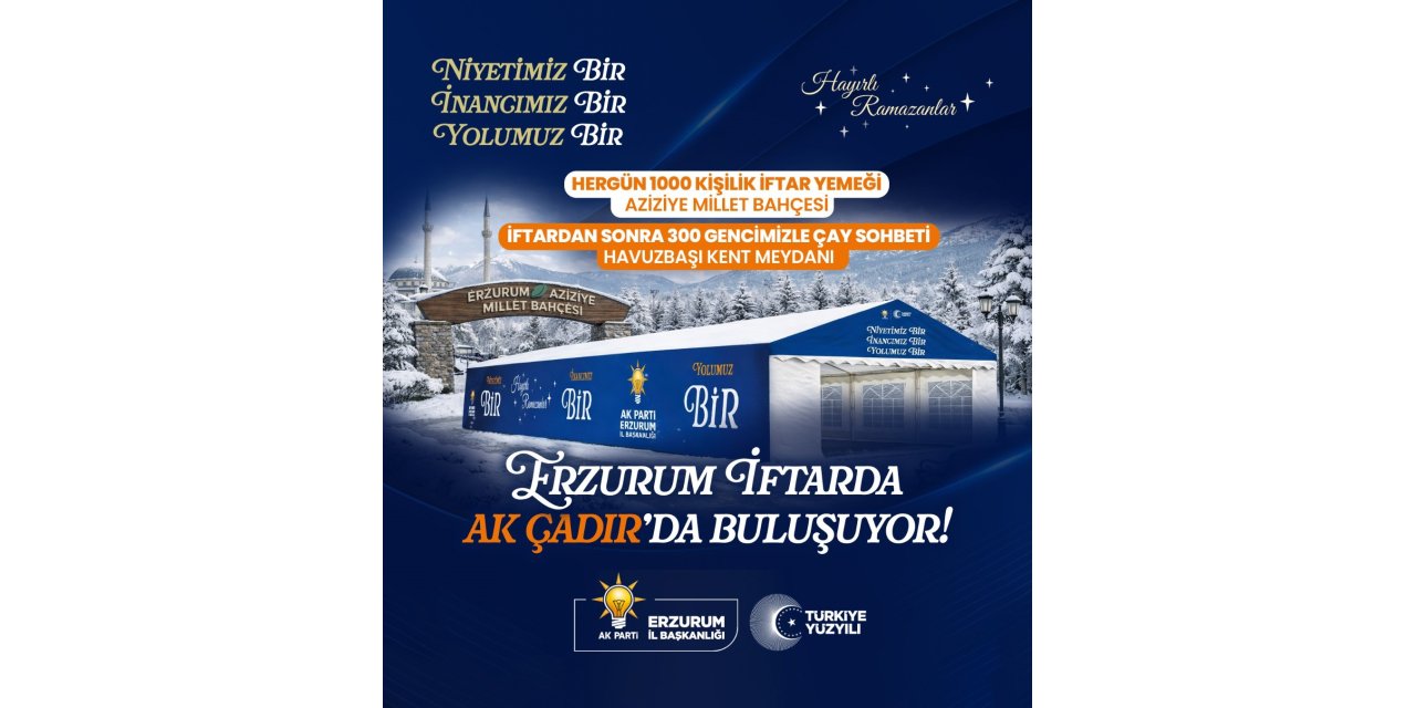AK Parti’den Erzurum’da her gün bin kişiye iftar yemeği verecek