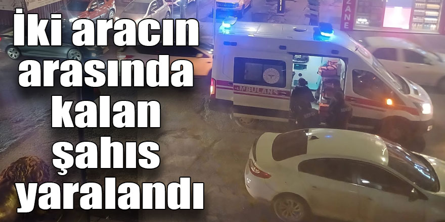İki aracın arasında kalan şahıs yaralandı