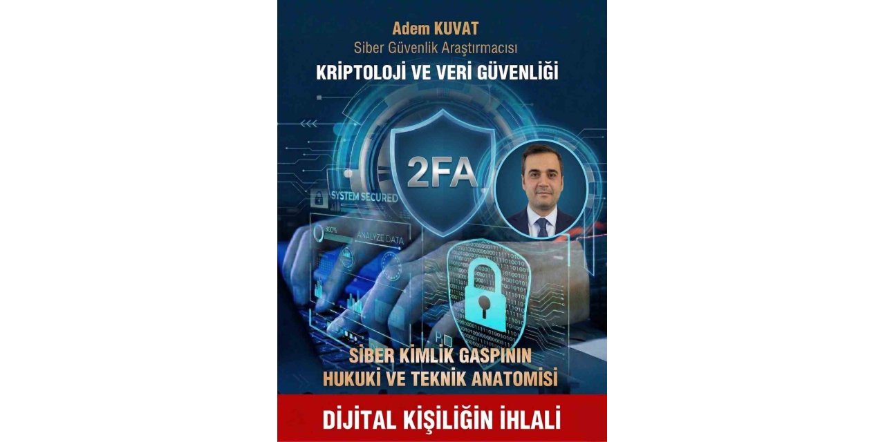 Siber Güvenlik Araştırmacısı Kuvat, "Siber güvenliğin en zayıf halkası karmaşık kodlar değil, insan psikolojisidir"