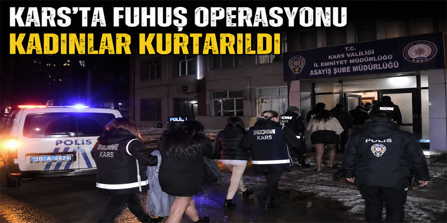 Kars’ta Fuhuş Operasyonu: Kadınlar Kurtarıldı