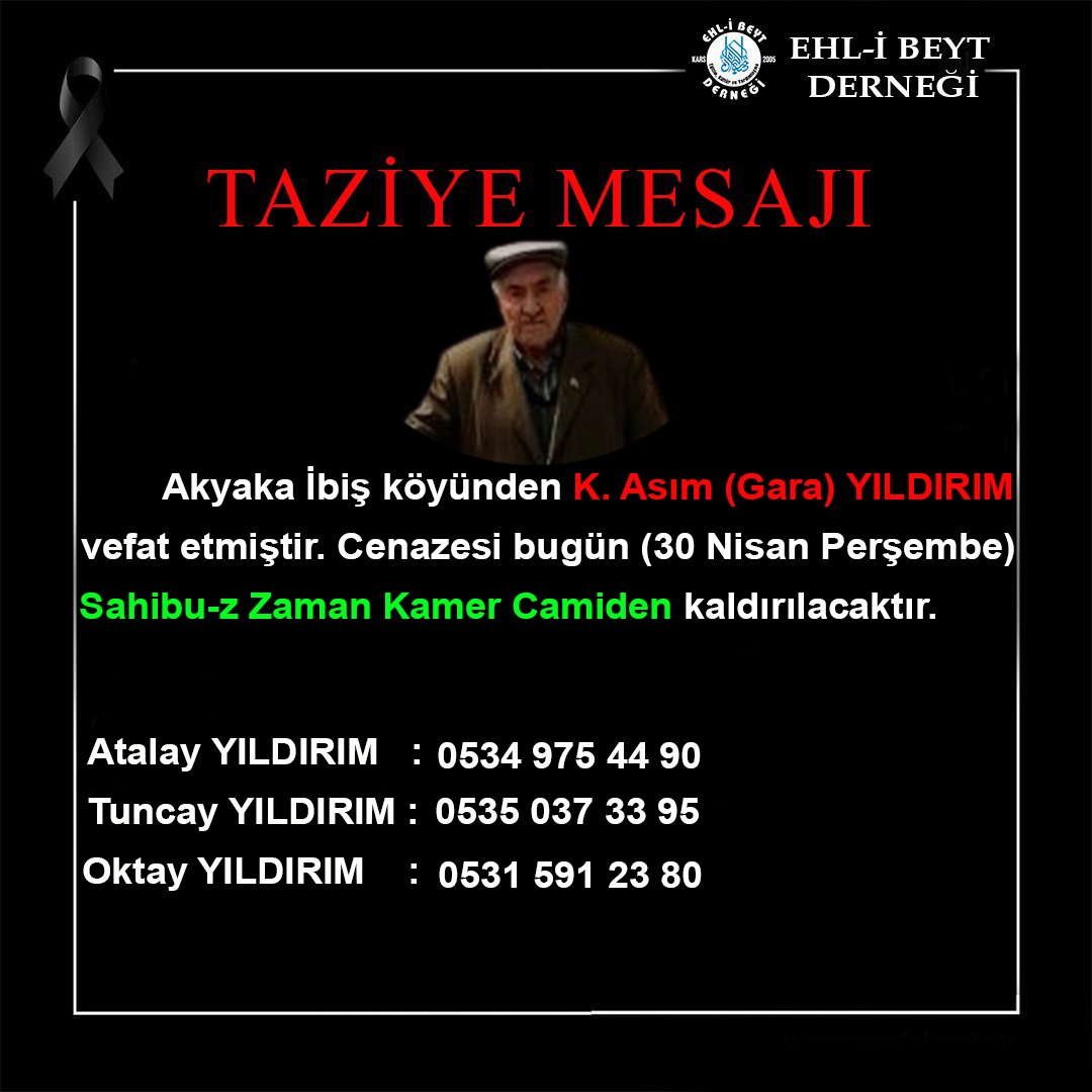 Akyaka İbiş Köyü Sakinlerinden K. Asım (Gara) Yıldırım Vefat Etmiştir